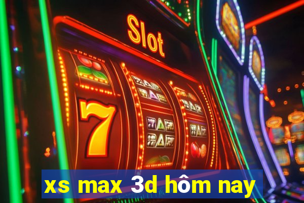 xs max 3d hôm nay