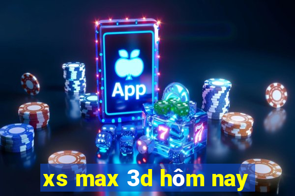 xs max 3d hôm nay