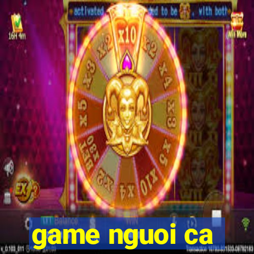 game nguoi ca