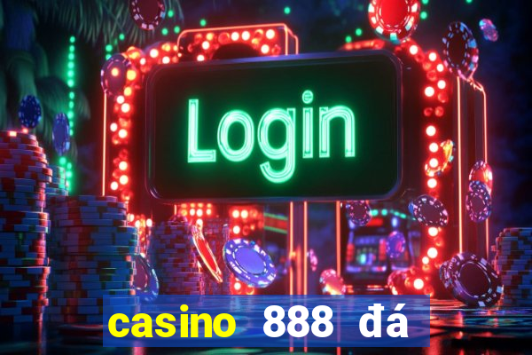 casino 888 đá gà đòn