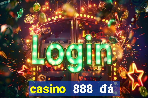 casino 888 đá gà đòn