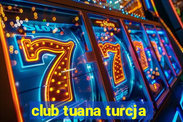 club tuana turcja