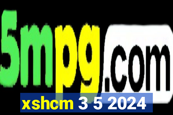 xshcm 3 5 2024