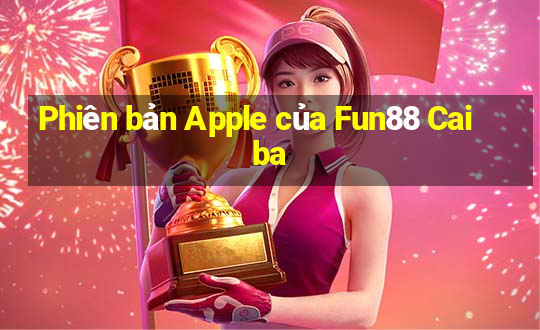 Phiên bản Apple của Fun88 Caiba