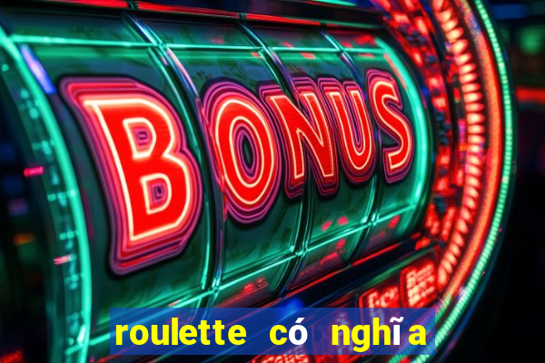 roulette có nghĩa là gì