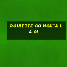 roulette có nghĩa là gì