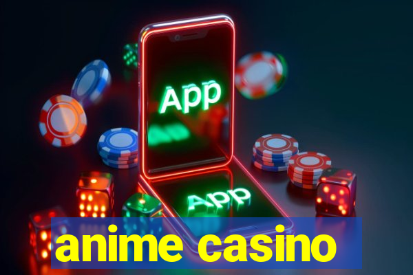 anime casino