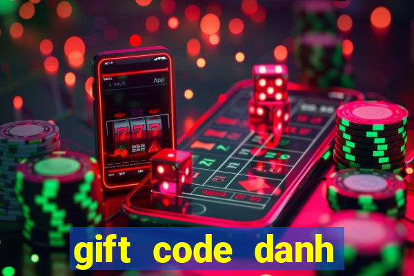 gift code danh tướng 3q