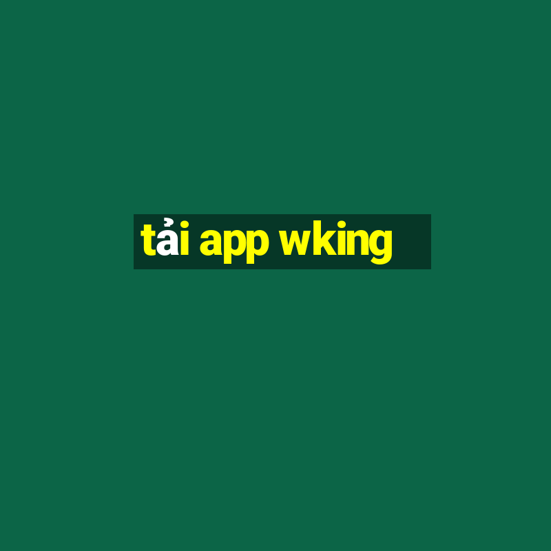 tải app wking