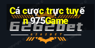 Cá cược trực tuyến 975Game