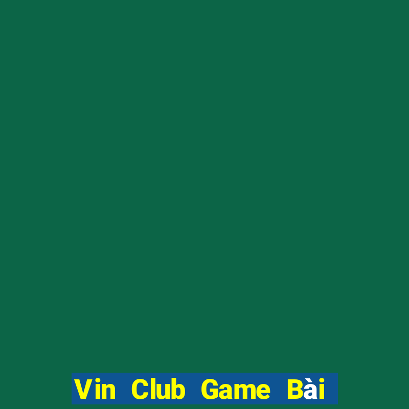 Vin Club Game Bài B52 Đổi Thưởng