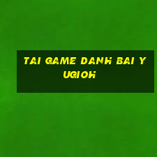 tai game danh bai yugioh