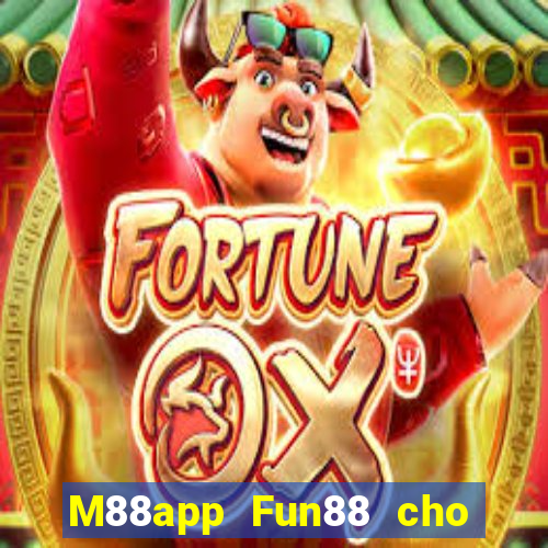 M88app Fun88 cho người chơi lớn