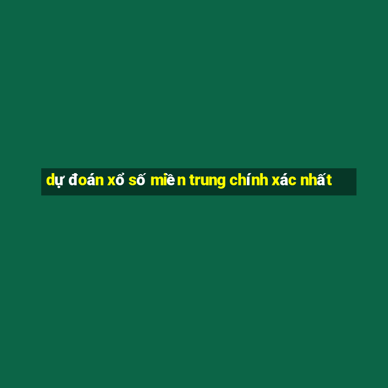 dự đoán xổ số miền trung chính xác nhất