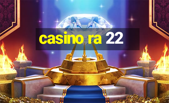 casino ra 22