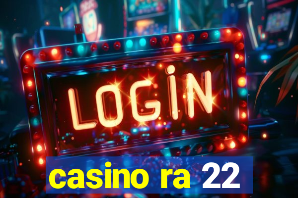 casino ra 22