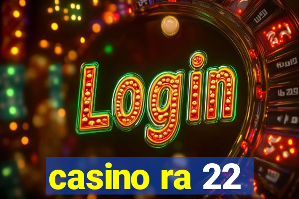 casino ra 22