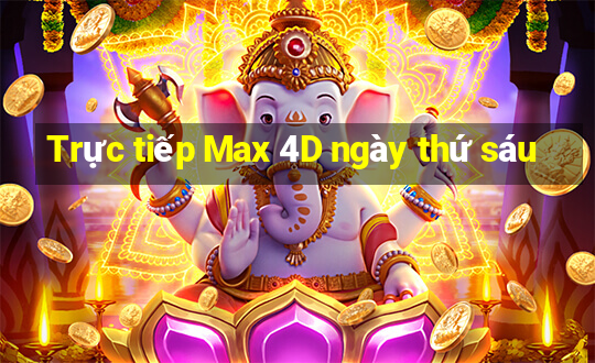 Trực tiếp Max 4D ngày thứ sáu