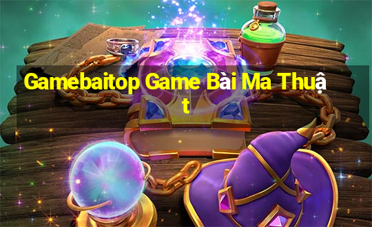 Gamebaitop Game Bài Ma Thuật