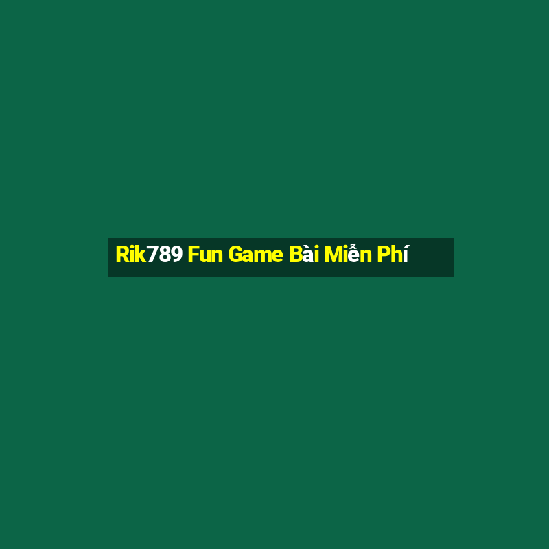 Rik789 Fun Game Bài Miễn Phí