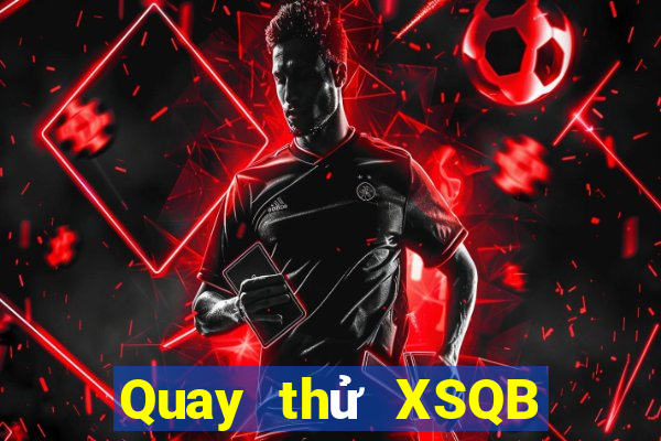 Quay thử XSQB ngày 14