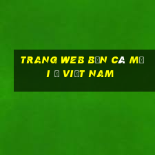 Trang web Bắn Cá mới ở Việt nam