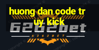 huong dan code truy kick