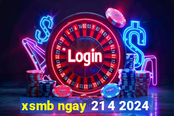 xsmb ngay 21 4 2024