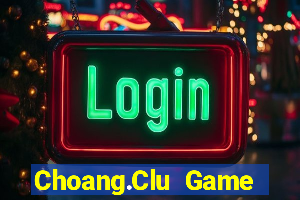 Choang.Clu Game Bài Chắn