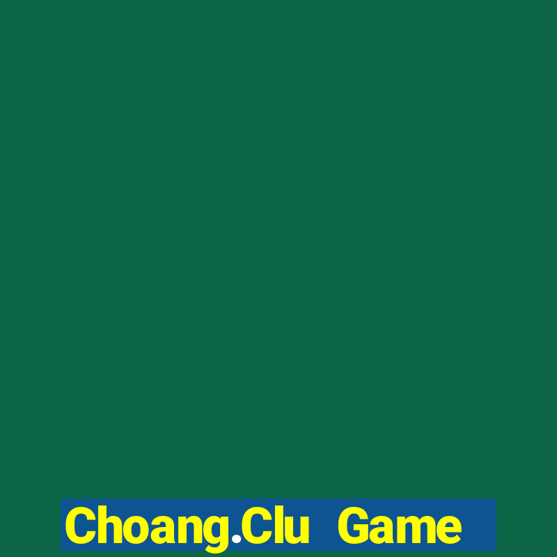 Choang.Clu Game Bài Chắn