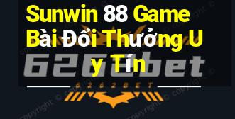 Sunwin 88 Game Bài Đổi Thưởng Uy Tín