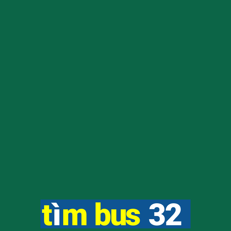 tìm bus 32