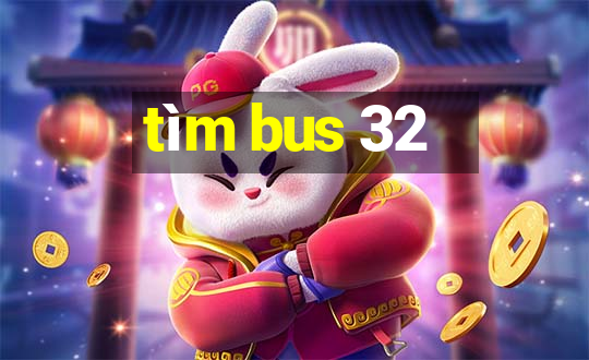 tìm bus 32