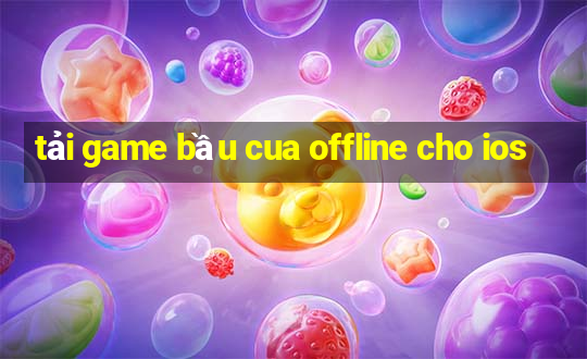 tải game bầu cua offline cho ios