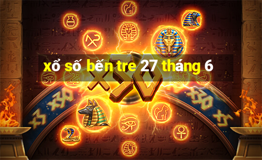 xổ số bến tre 27 tháng 6