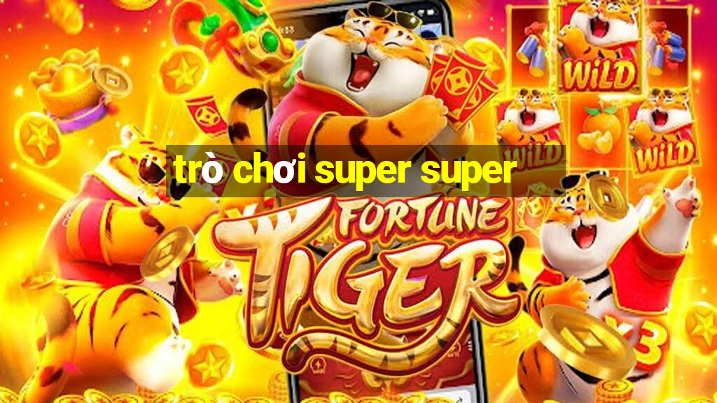 trò chơi super super