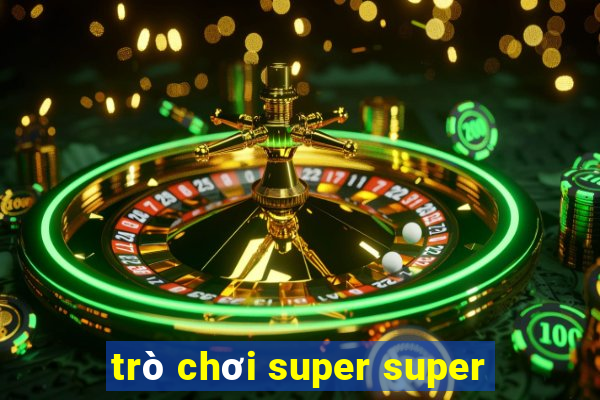 trò chơi super super