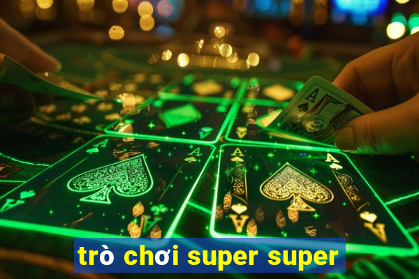 trò chơi super super