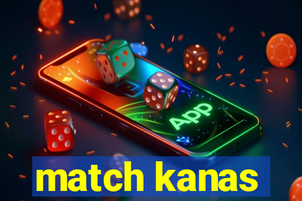 match kanas