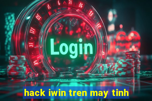 hack iwin tren may tinh