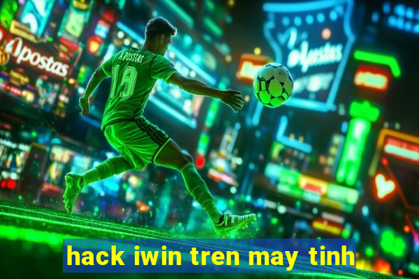 hack iwin tren may tinh