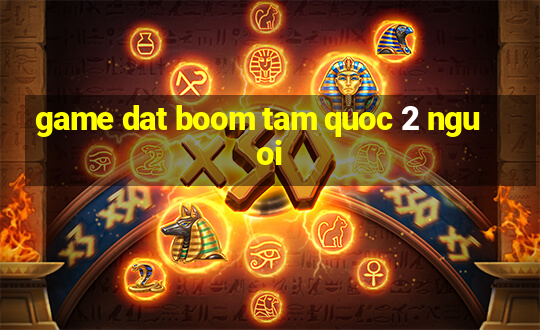 game dat boom tam quoc 2 nguoi