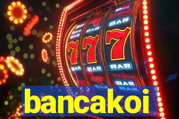 bancakoi