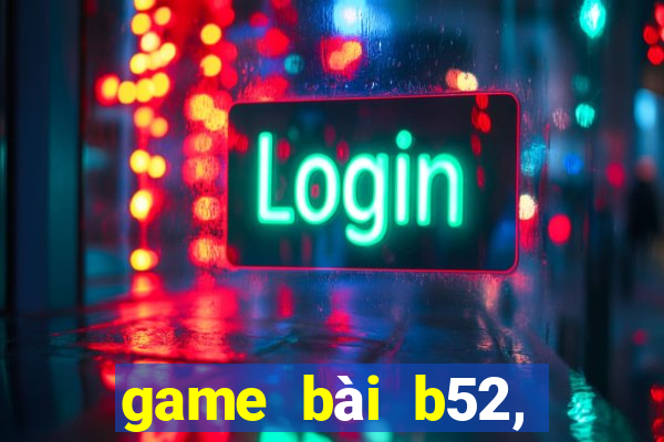 game bài b52, đổi thưởng 2020