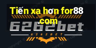 Tiến xa hơn for88.com