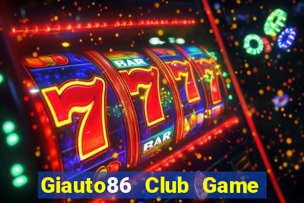 Giauto86 Club Game Bài Club