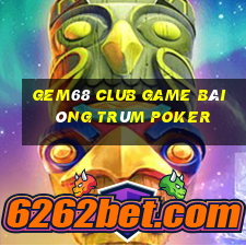 Gem68 Club Game Bài Ông Trùm Poker