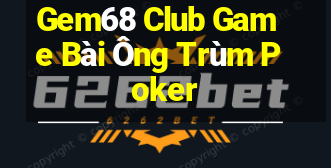 Gem68 Club Game Bài Ông Trùm Poker