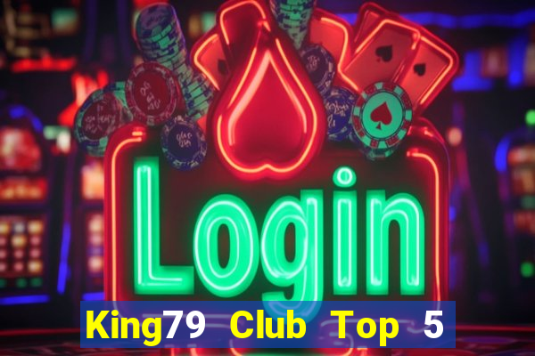 King79 Club Top 5 Game Bài Đổi Thưởng