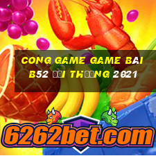 Cong Game Game Bài B52 Đổi Thưởng 2021